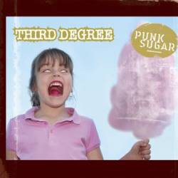 Third Degree : Punk Sugar